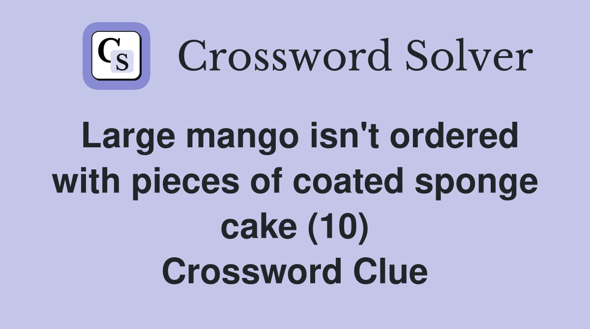 Large mango isn't ordered with pieces of coated sponge cake (10